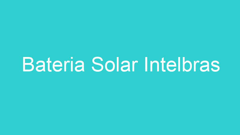 Bateria Solar Intelbras