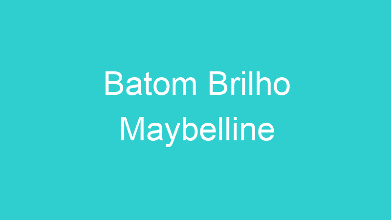 Batom Brilho Maybelline