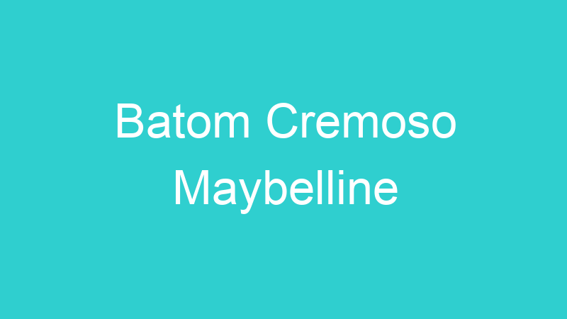 Batom Cremoso Maybelline