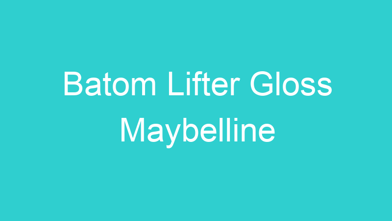 Batom Lifter Gloss Maybelline