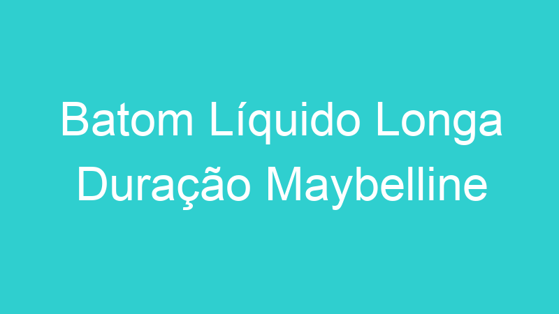 Batom Líquido Longa Duração Maybelline