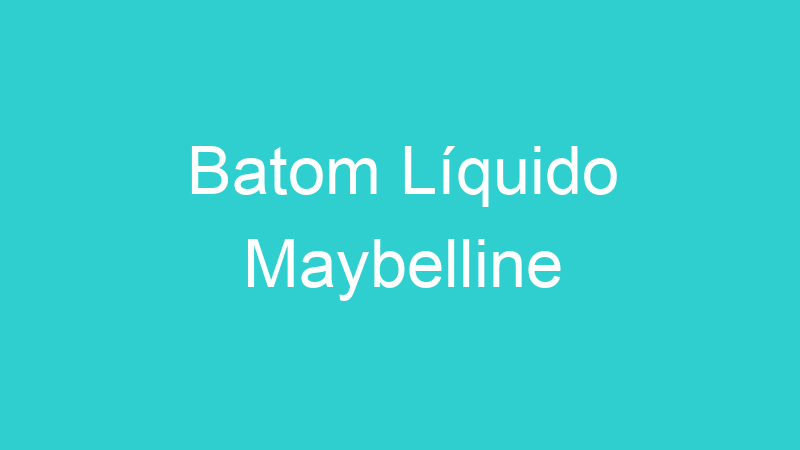 Batom Líquido Maybelline