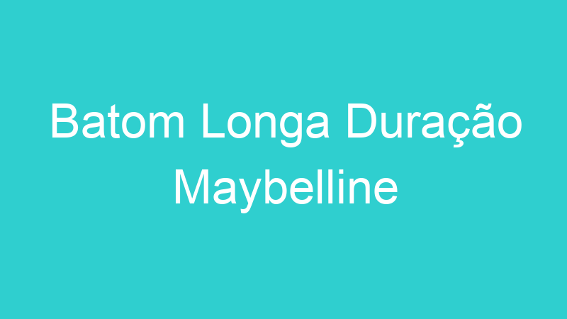 Batom Longa Duração Maybelline