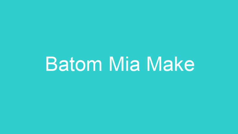 Batom Mia Make