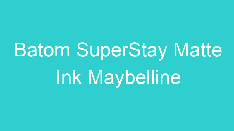 Batom SuperStay Matte Ink Maybelline