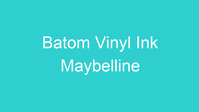 Batom Vinyl Ink Maybelline