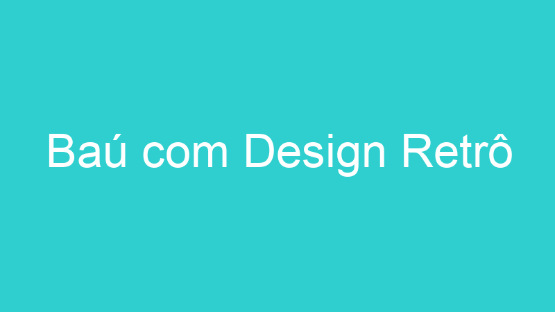 Baú com Design Retrô