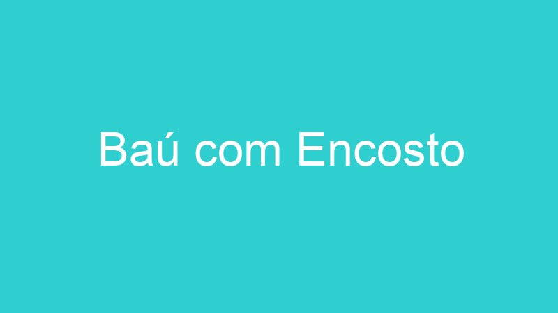 Baú com Encosto