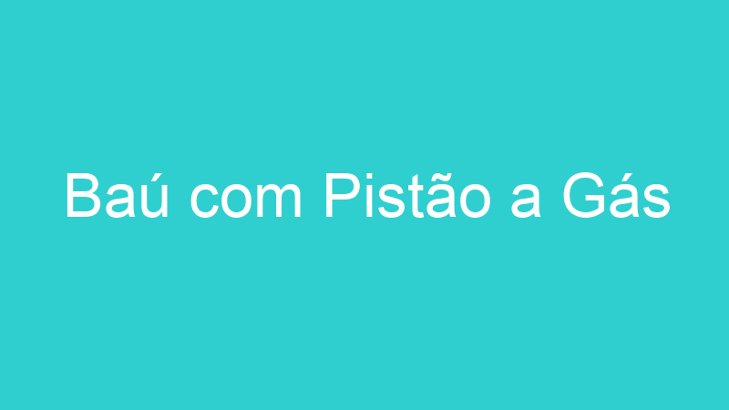 Baú com Pistão a Gás
