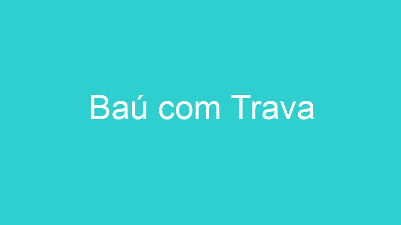 Baú com Trava