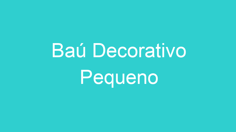 Baú Decorativo Pequeno