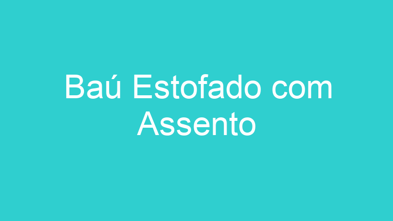 Baú Estofado com Assento