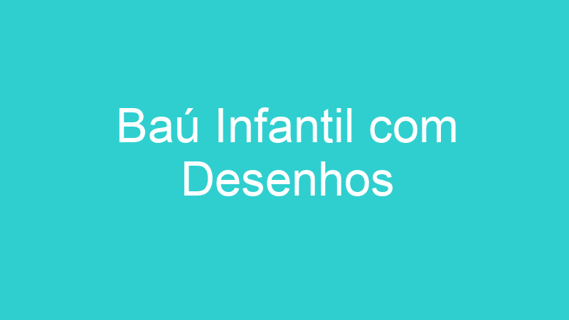 Baú Infantil com Desenhos