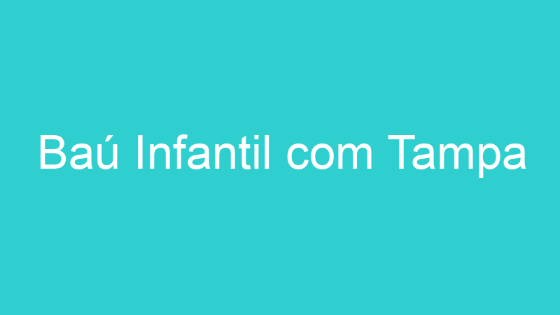 Baú Infantil com Tampa