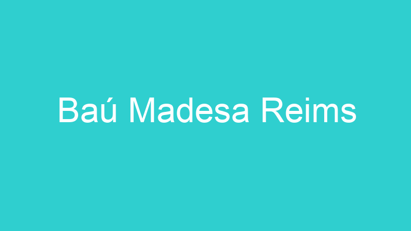 Baú Madesa Reims
