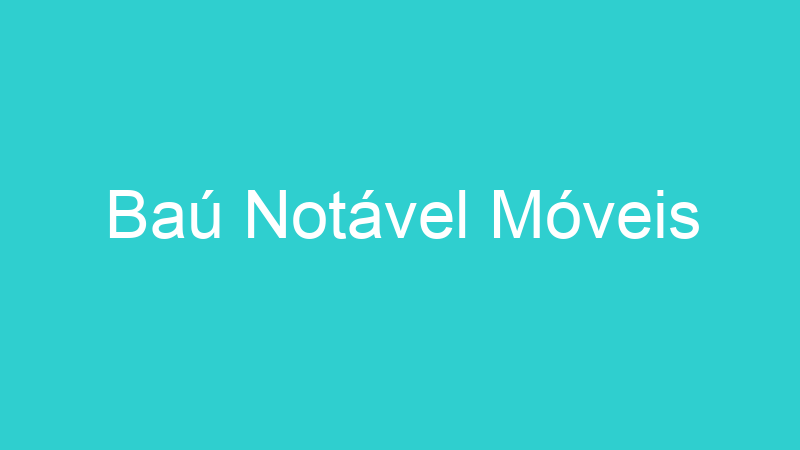 Baú Notável Móveis