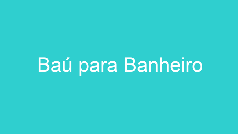 Baú para Banheiro