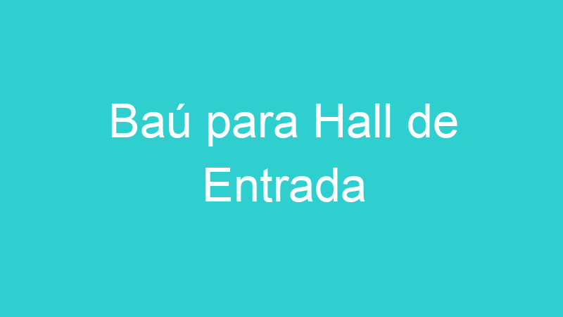 Baú para Hall de Entrada