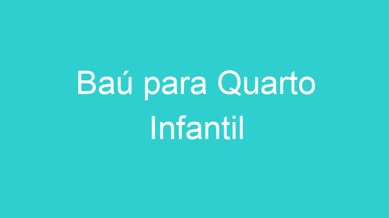 Baú para Quarto Infantil