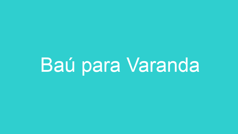 Baú para Varanda