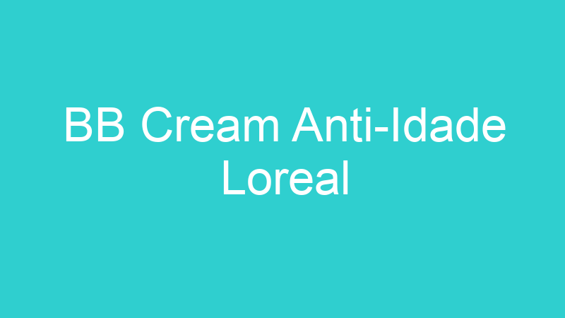 BB Cream Anti-Idade Loreal