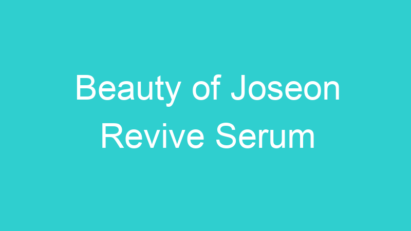 Beauty of Joseon Revive Serum