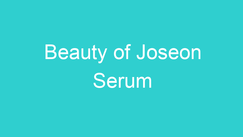 Beauty of Joseon Serum