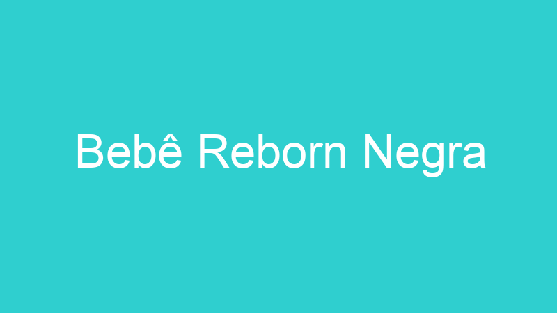 Bebê Reborn Negra