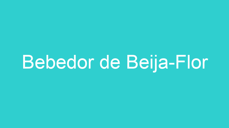 Bebedor de Beija-Flor
