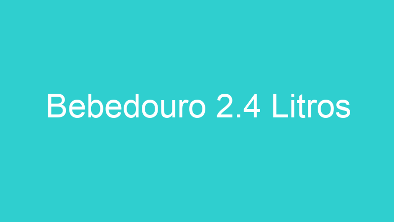 Bebedouro 2.4 Litros