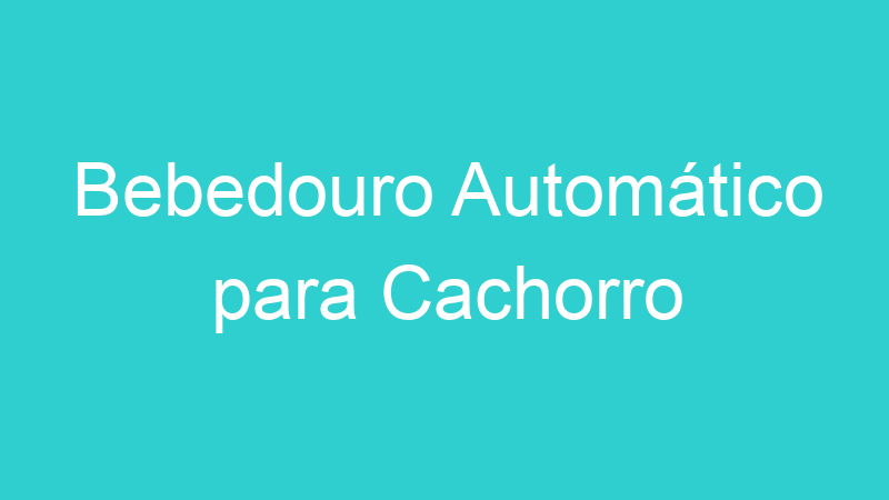 Bebedouro Automático para Cachorro