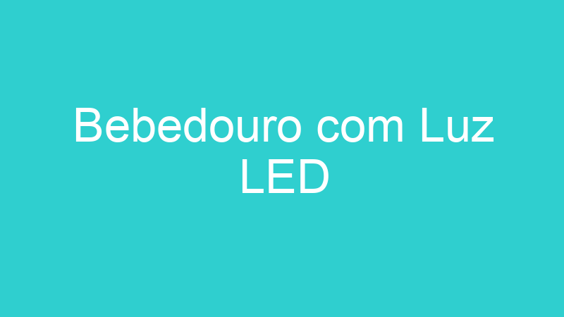 Bebedouro com Luz LED