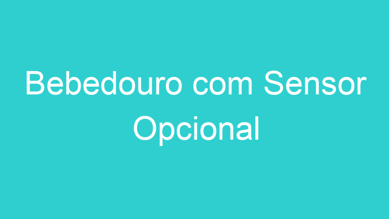 Bebedouro com Sensor Opcional