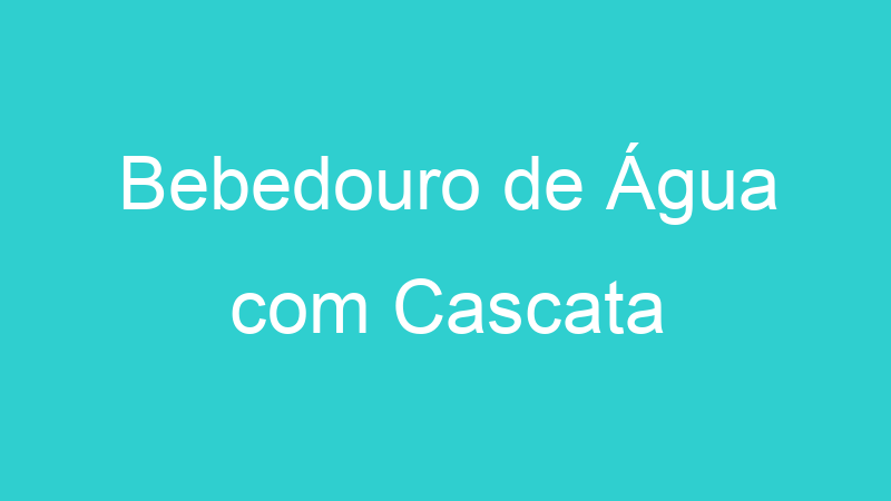 Bebedouro de Água com Cascata