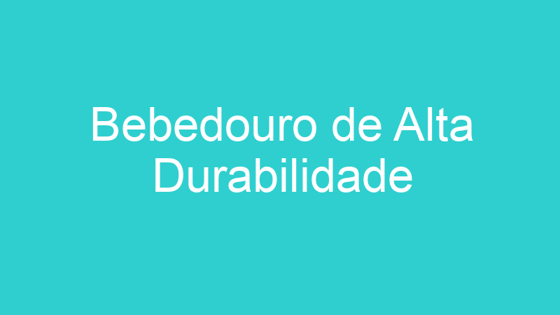 Bebedouro de Alta Durabilidade