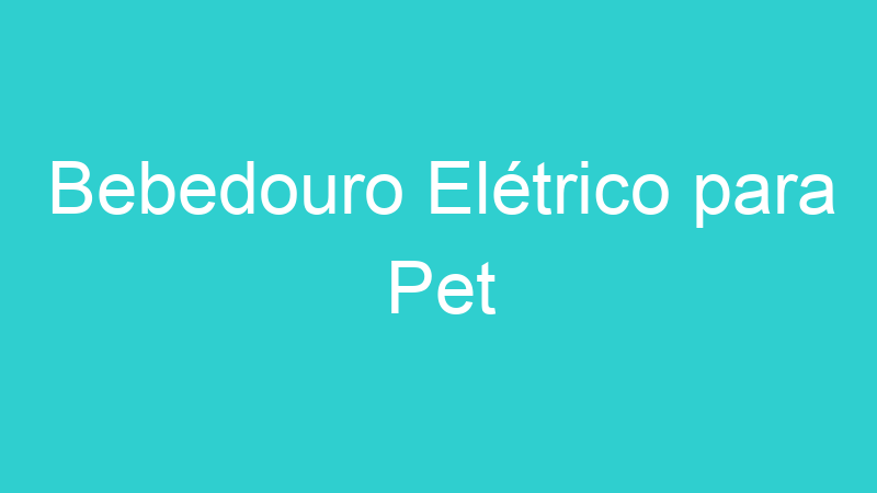 Bebedouro Elétrico para Pet