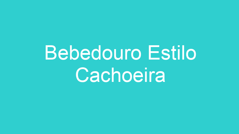 Bebedouro Estilo Cachoeira