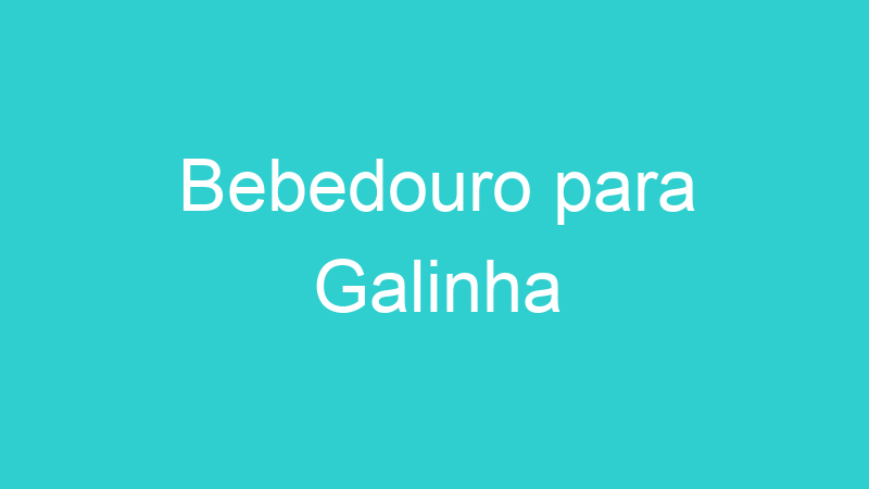 Bebedouro para Galinha
