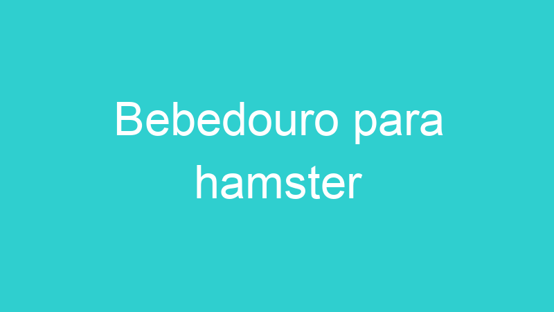Bebedouro para hamster