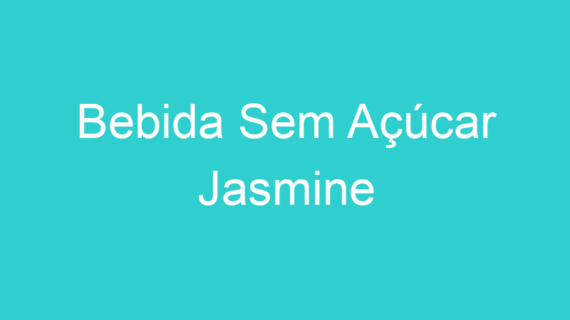 Bebida Sem Açúcar Jasmine