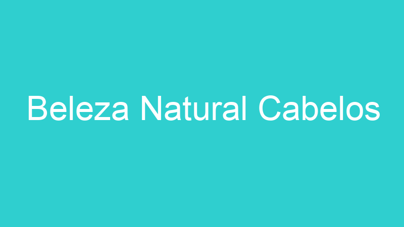 Beleza Natural Cabelos
