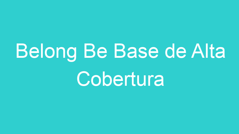 Belong Be Base de Alta Cobertura