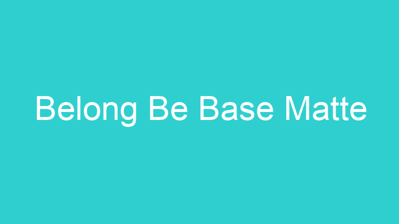 Belong Be Base Matte