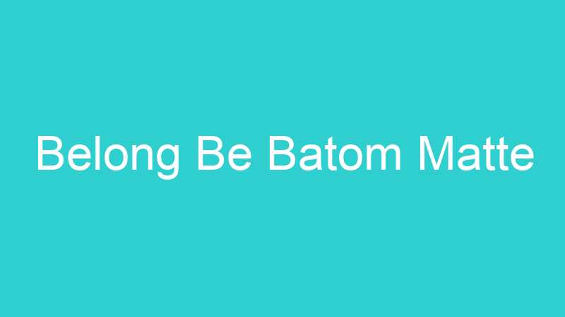Belong Be Batom Matte