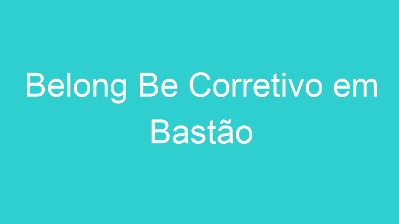 Belong Be Corretivo em Bastão