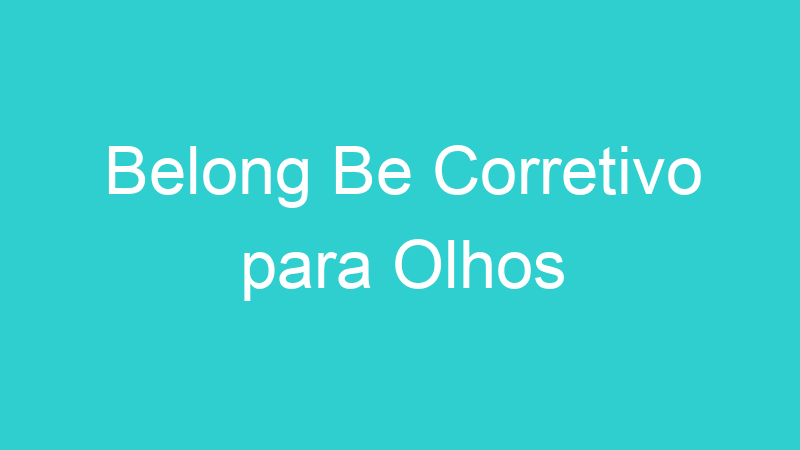 Belong Be Corretivo para Olhos