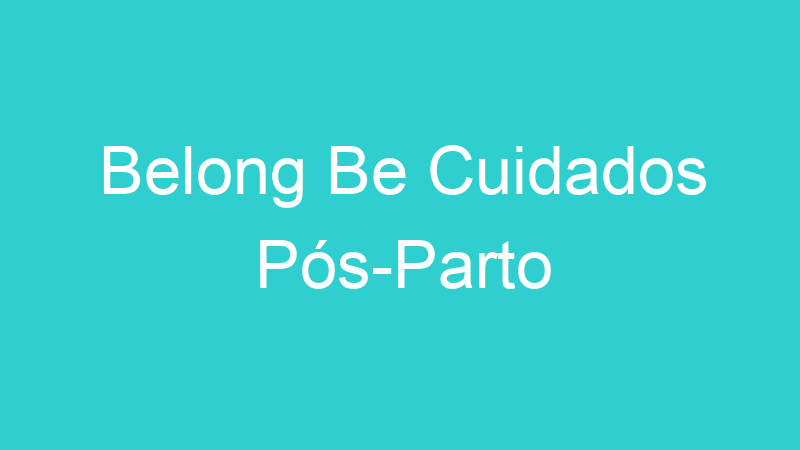 Belong Be Cuidados Pós-Parto