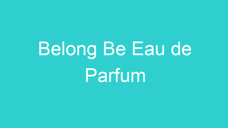 Belong Be Eau de Parfum