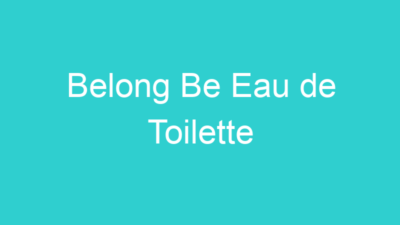 Belong Be Eau de Toilette