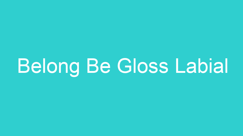 Belong Be Gloss Labial